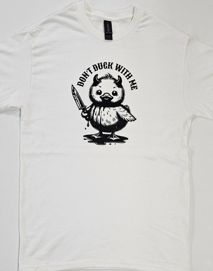 White t-shirt with a graphic of a duck holding a knife and text 'Don't Duck With Me' on a white background.